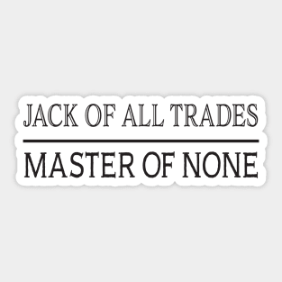 Jack of All Trades , Master of None Sticker